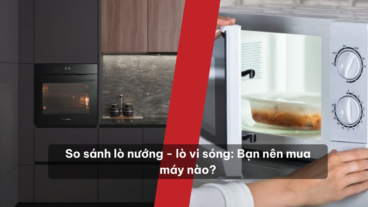So sánh lò nướng và lò vi sóng: Nên sắm loại nào cho gia đình bạn